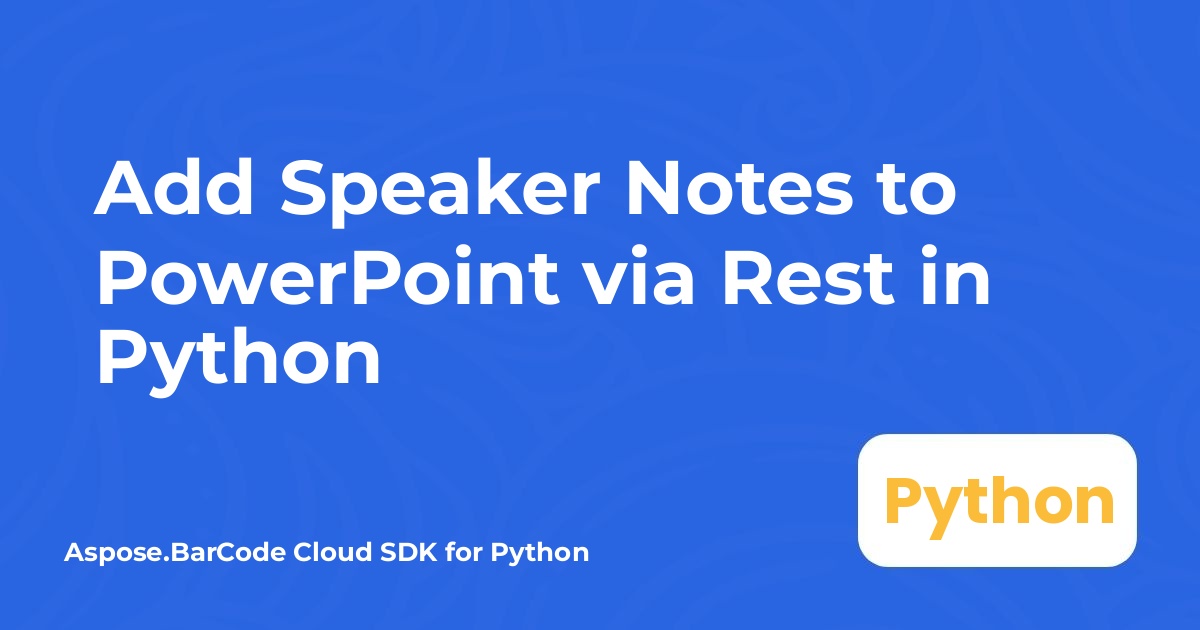 Add Speaker Notes to PowerPoint via Rest in Python