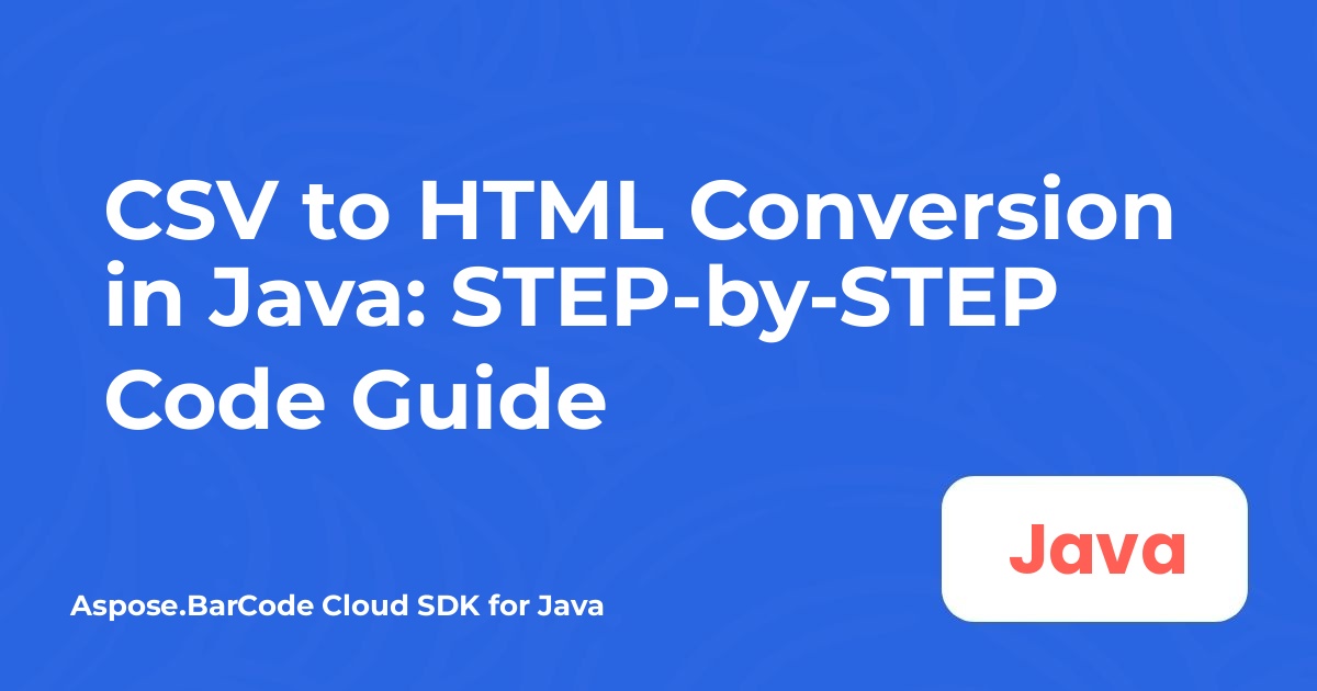 CSV to HTML Conversion in Java: STEP-by-STEP Code Guide