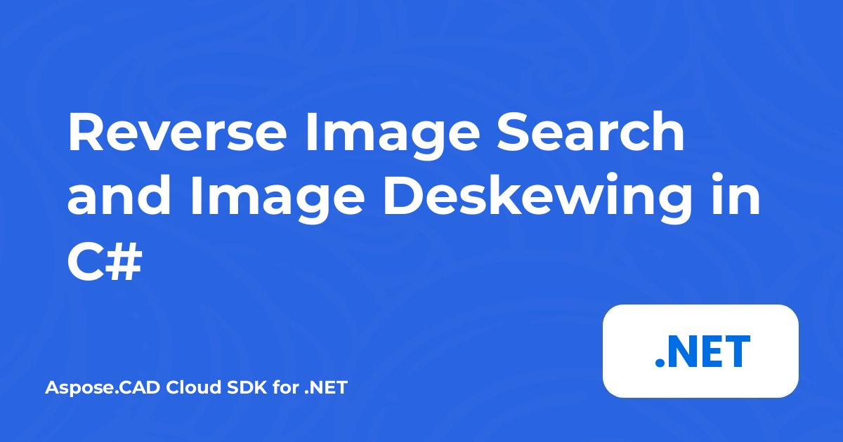 Reverse Image Search and Image Deskewing in C#