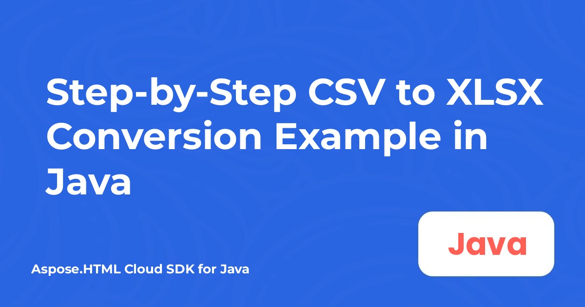 Lépésről lépésre CSV‑t XLSX‑re konvertálási példa Java‑ban