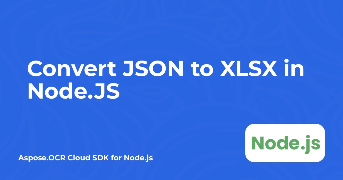Convert JSON to XLSX in Node.JS