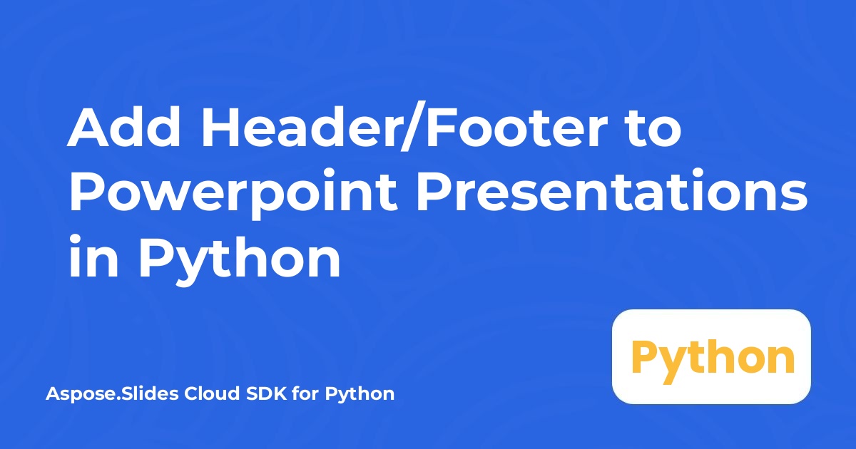 เพิ่มส่วนหัว/ส่วนท้ายในงานนำเสนอ Powerpoint ด้วย Python