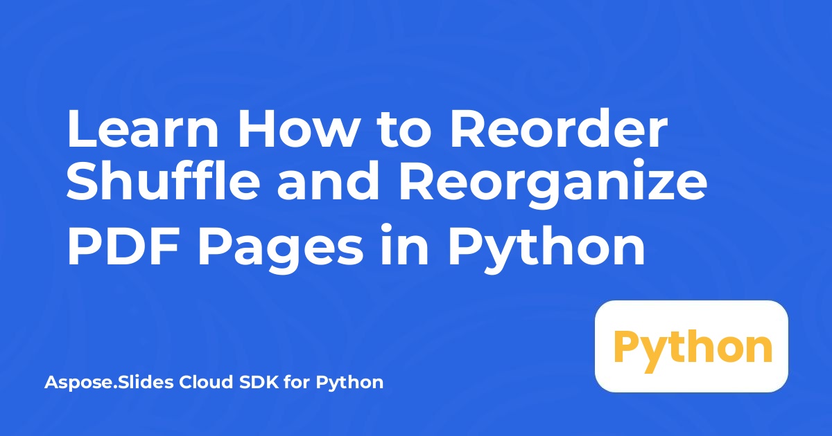 เรียนรู้วิธีจัดลำดับใหม่ สับเปลี่ยน และจัดระเบียบหน้ากระดาษ PDF ใน Python