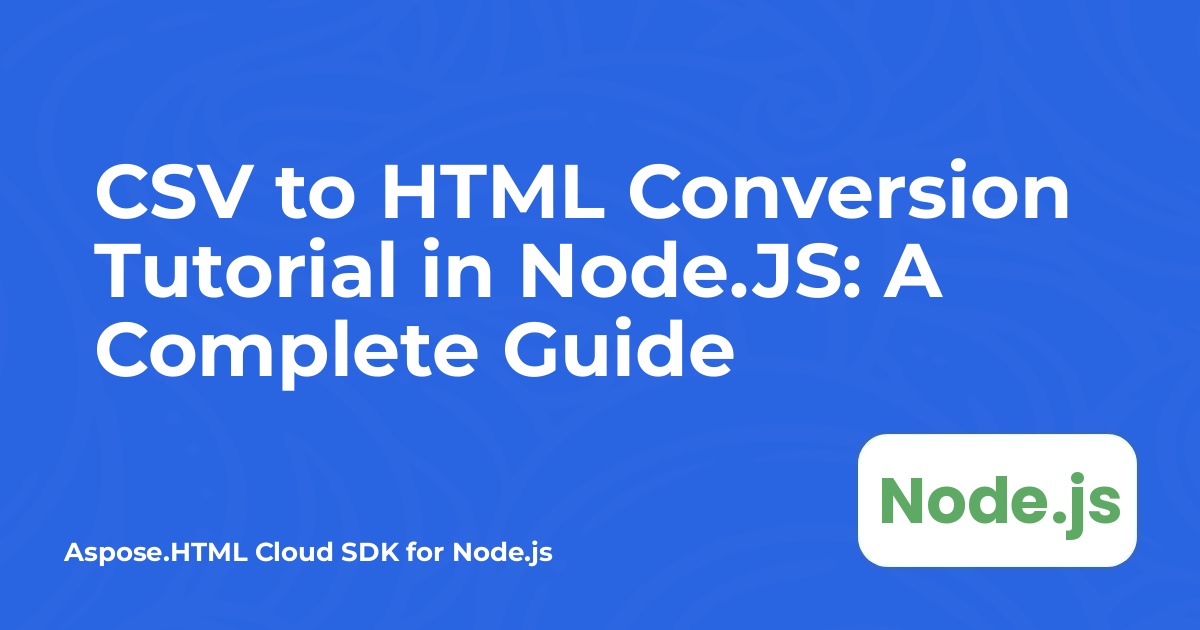 Node.JS'te CSV'den HTML'ye Dönüştürme Öğreticisi: Tam Bir Rehber