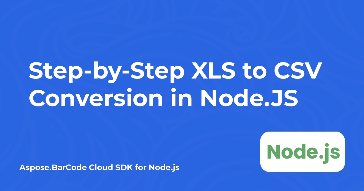 Hướng dẫn từng bước chuyển đổi XLS sang CSV trong Node.JS