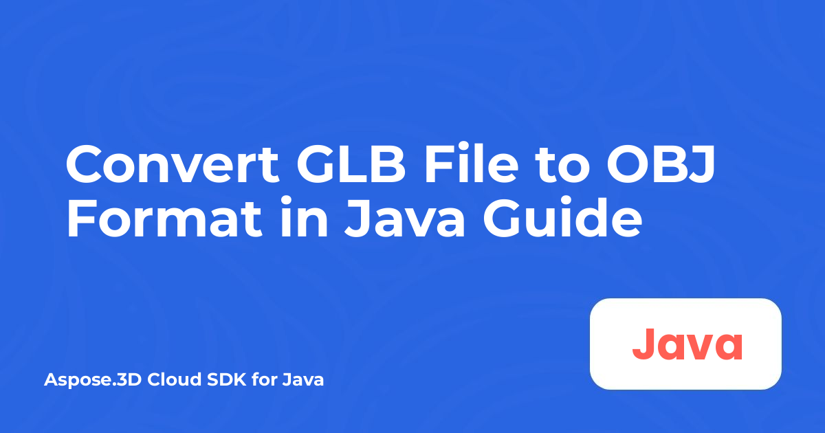 在 Java 中将 GLB 文件转换为 OBJ 格式指南