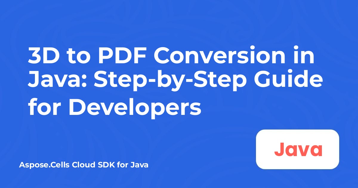 Java 中的 3D 转 PDF 转换：开发者分步指南